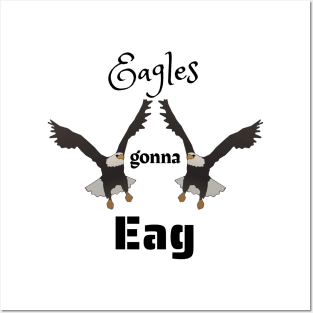 Eagles Gonna Eag - Funny Eagle Design Posters and Art